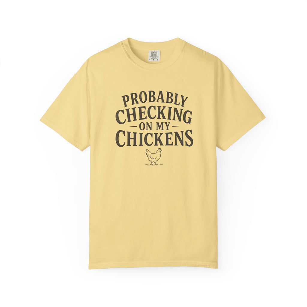 Probably Checking on My Chickens T-shirt
