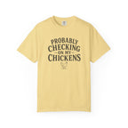 Probably Checking on My Chickens T-shirt