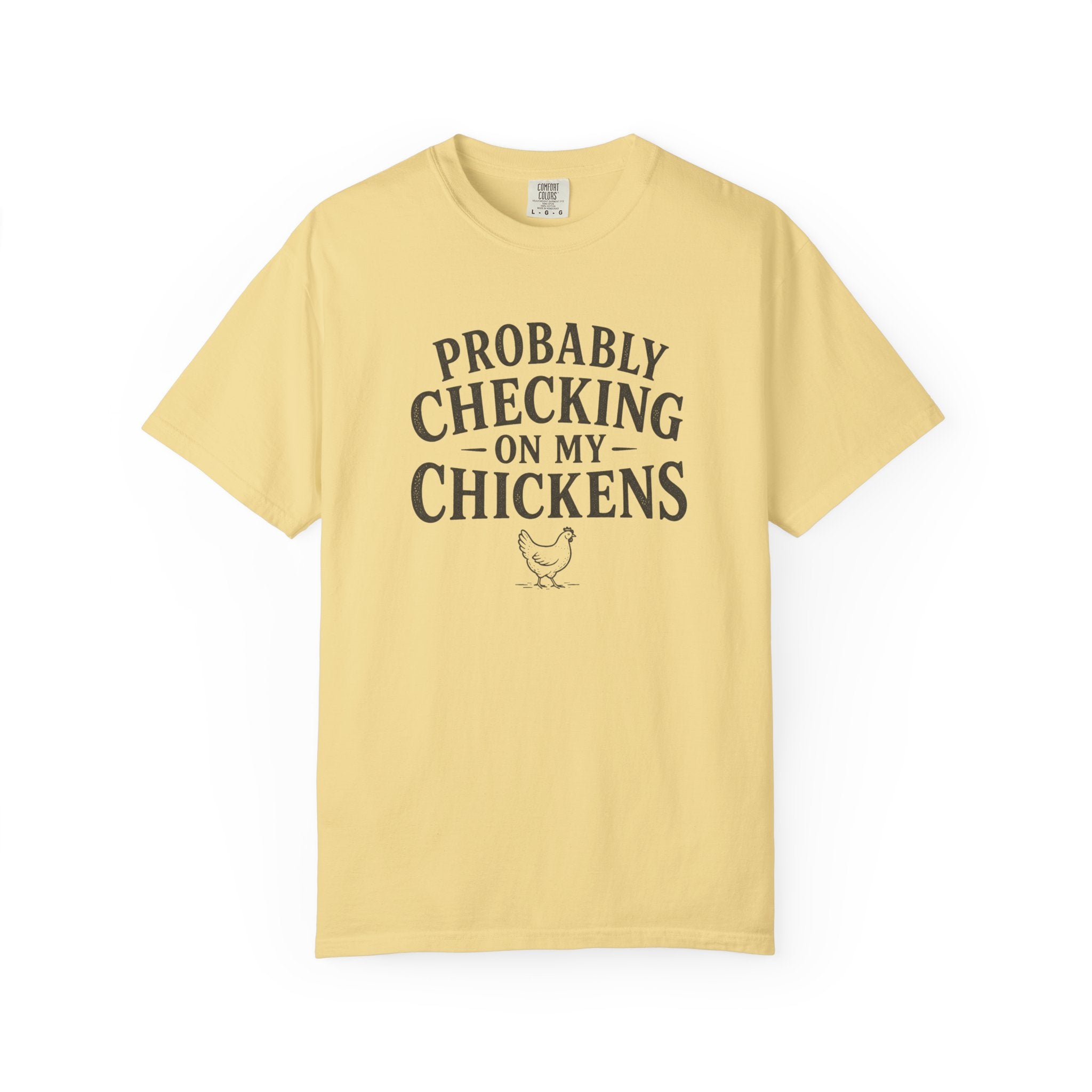 Probably Checking on My Chickens T-shirt