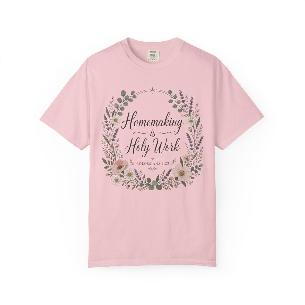 Homemaking is Holy Work T-Shirt