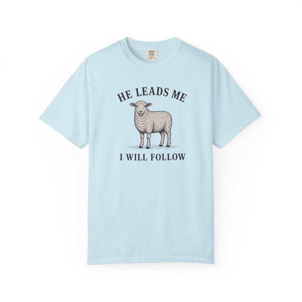 He Leads I Will Follow T-Shirt