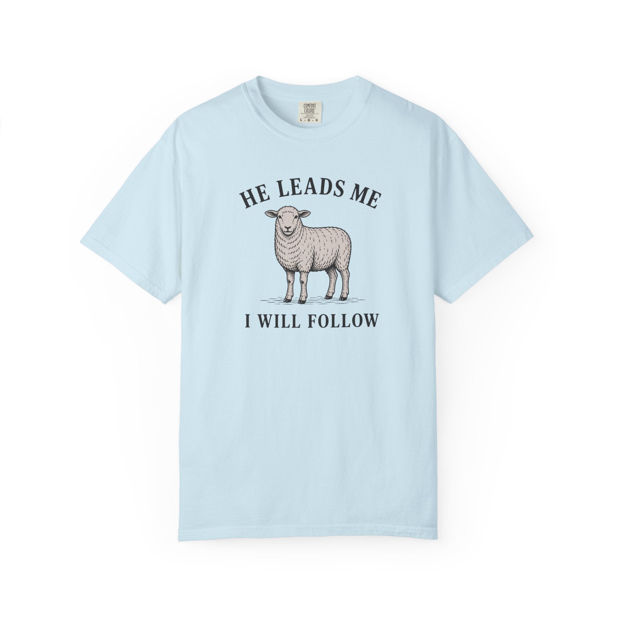 He Leads I Will Follow T-Shirt