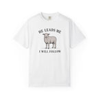 He Leads I Will Follow T-Shirt