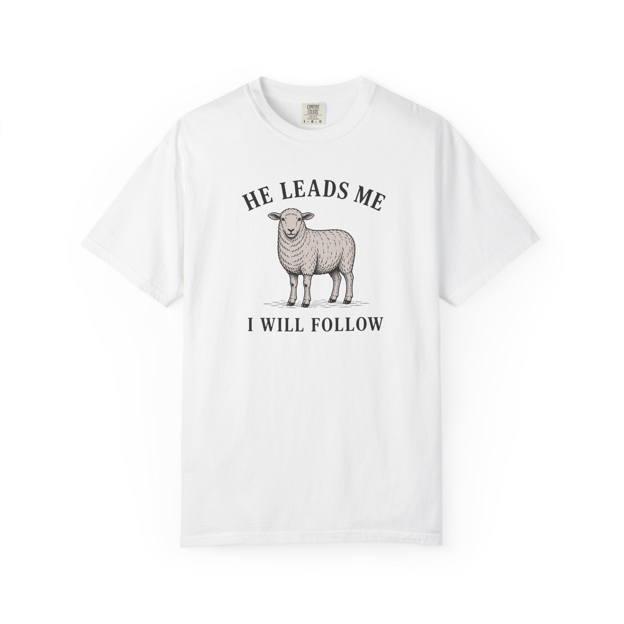 He Leads I Will Follow T-Shirt
