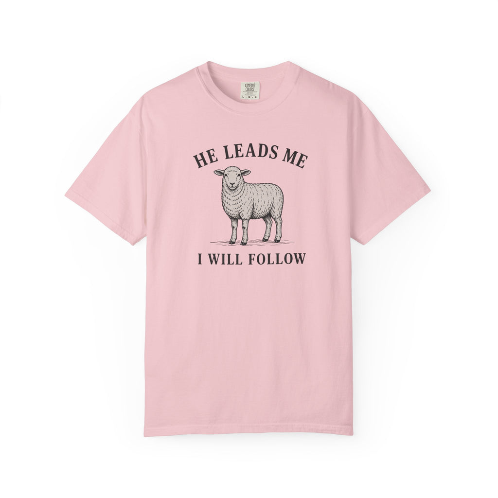 He Leads I Will Follow T-Shirt