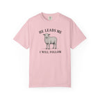 He Leads I Will Follow T-Shirt