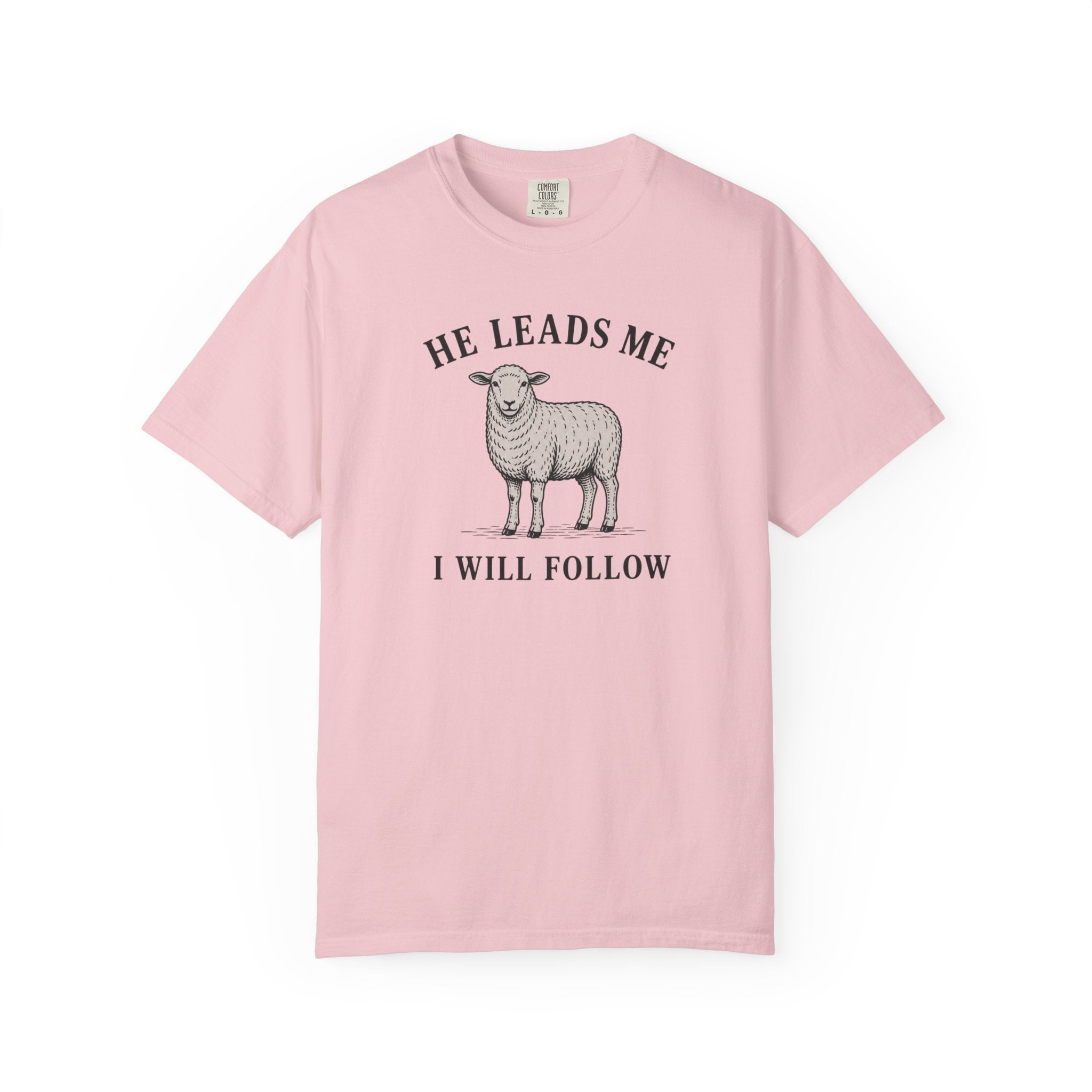 He Leads I Will Follow T-Shirt