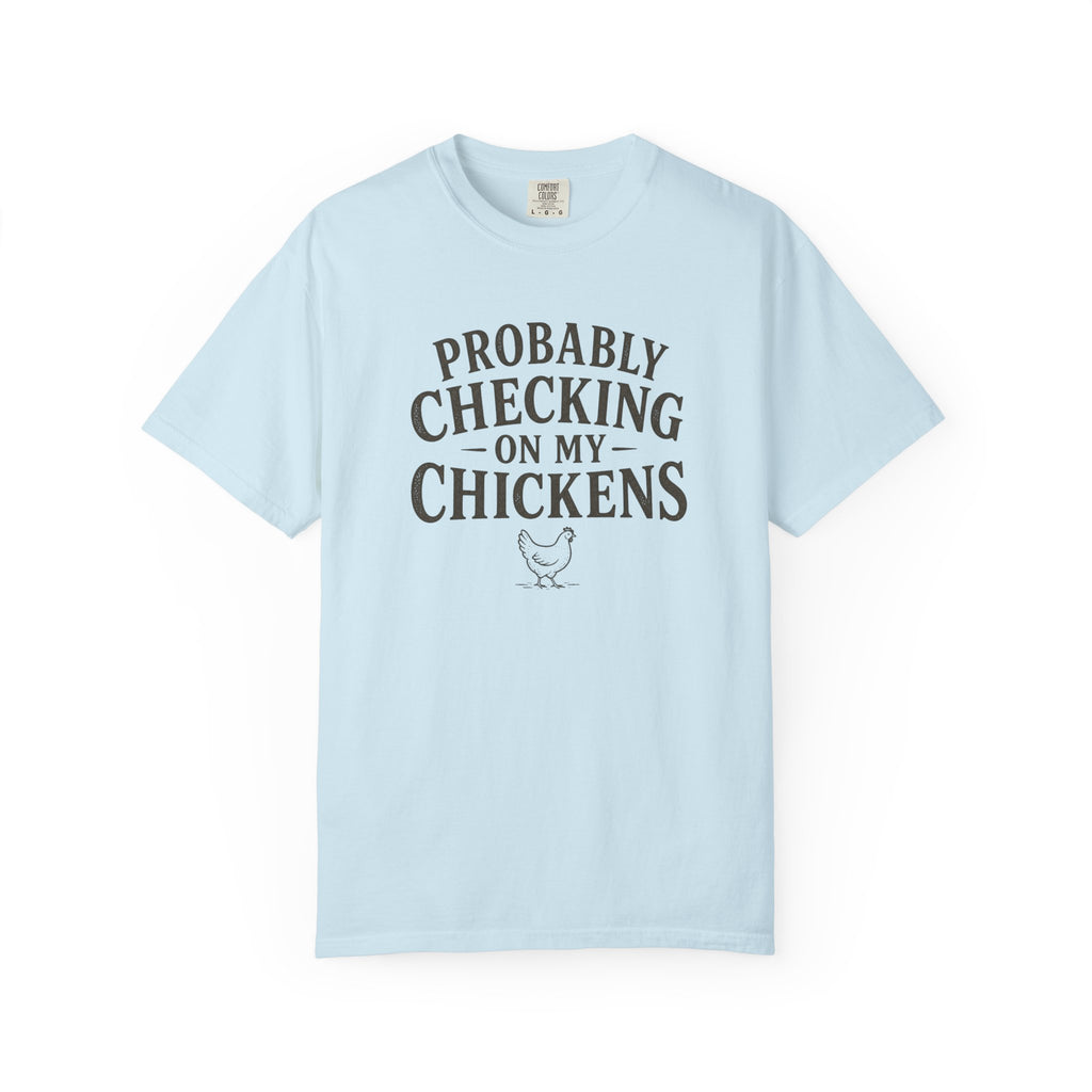 Probably Checking on My Chickens T-shirt