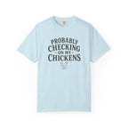 Probably Checking on My Chickens T-shirt