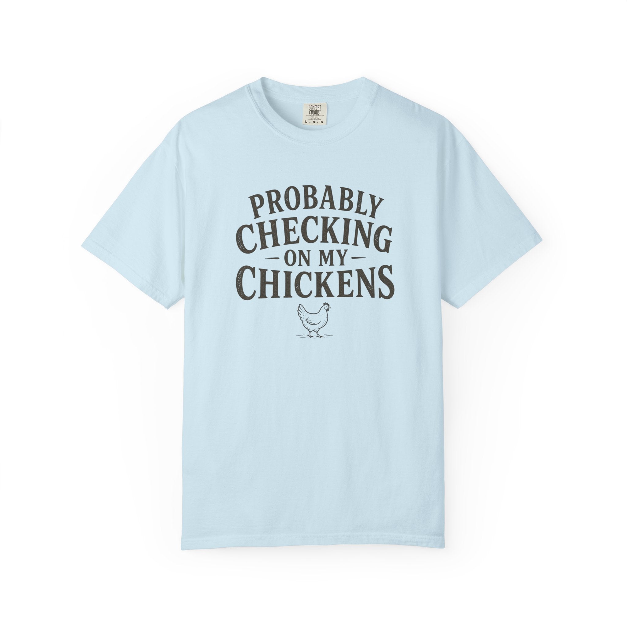 Probably Checking on My Chickens T-shirt