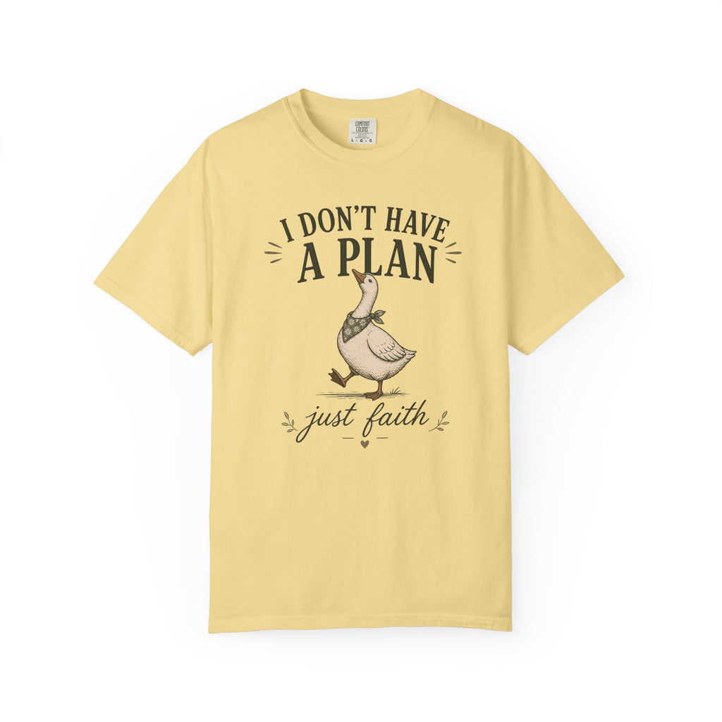 I don't have a plan just faith T-Shirt