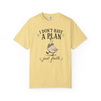 I don't have a plan just faith T-Shirt
