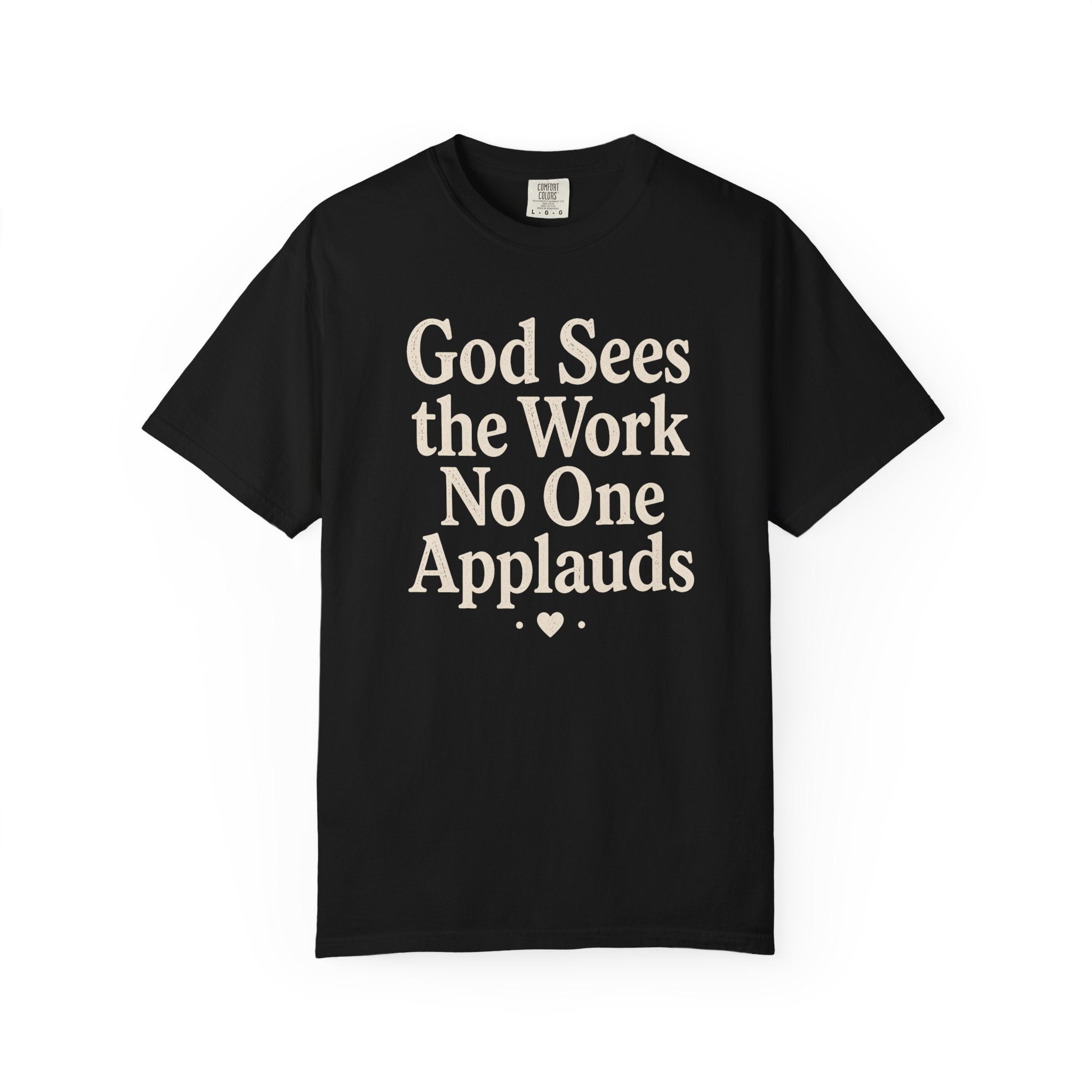 God Sees The Work No One Applauds T-Shirt