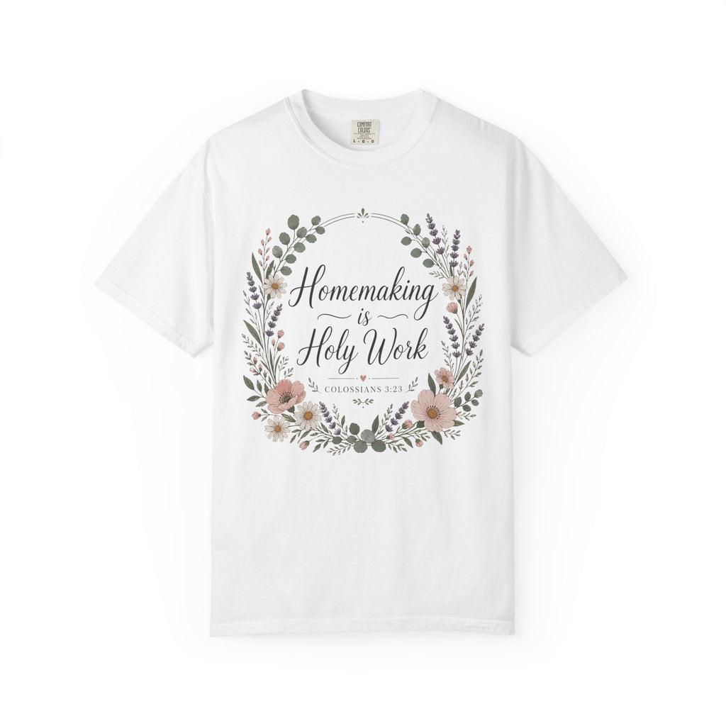 Homemaking is Holy Work T-Shirt
