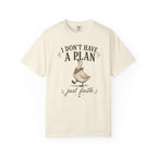 I don't have a plan just faith T-Shirt