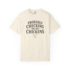 Probably Checking on My Chickens T-shirt