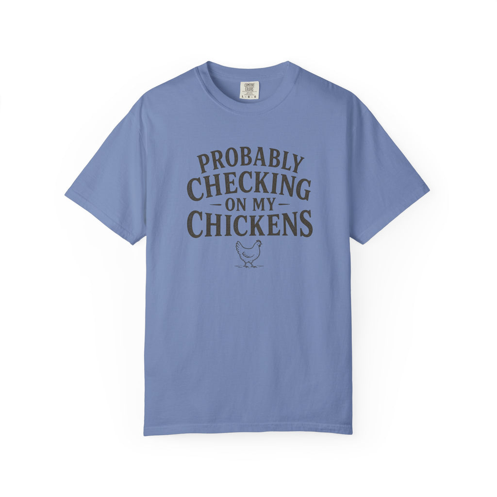 Probably Checking on My Chickens T-shirt
