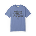 Probably Checking on My Chickens T-shirt