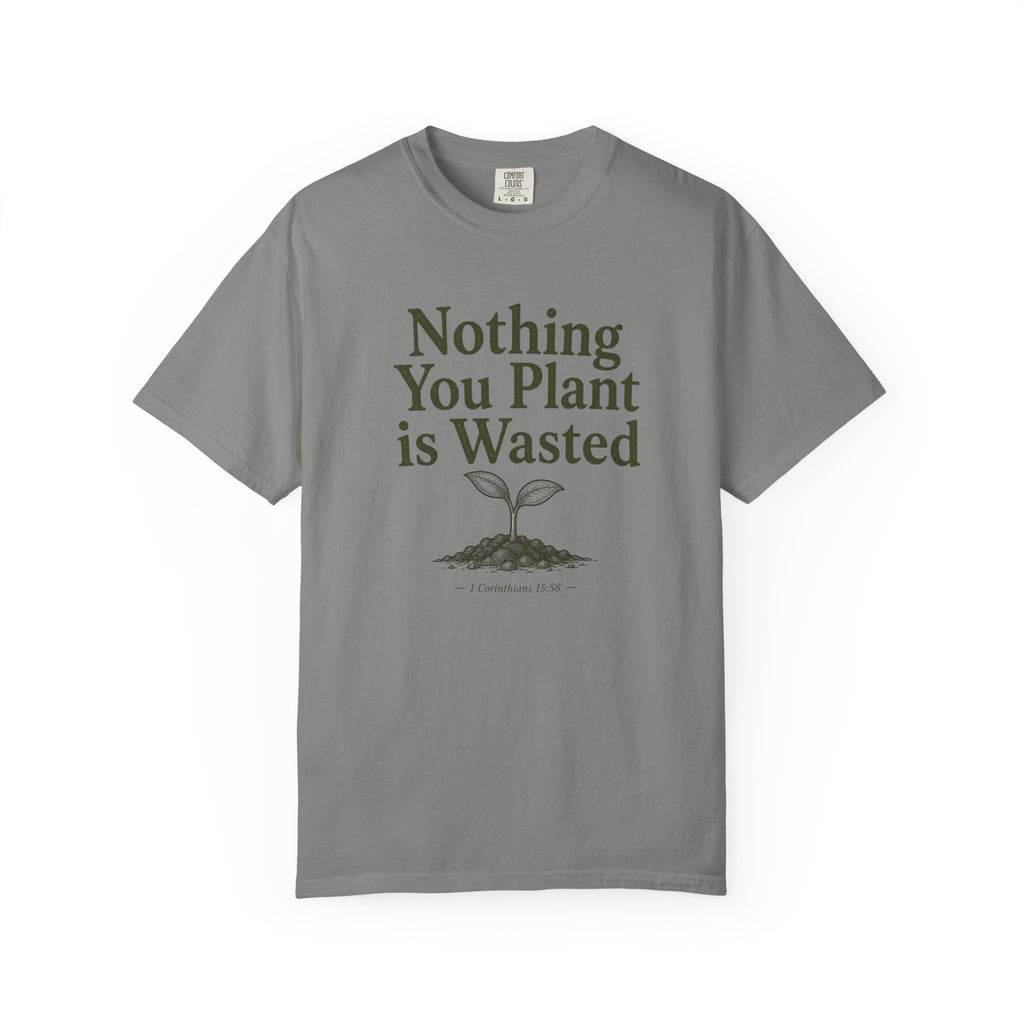 Nothing You Plant is Wasted T-shirt