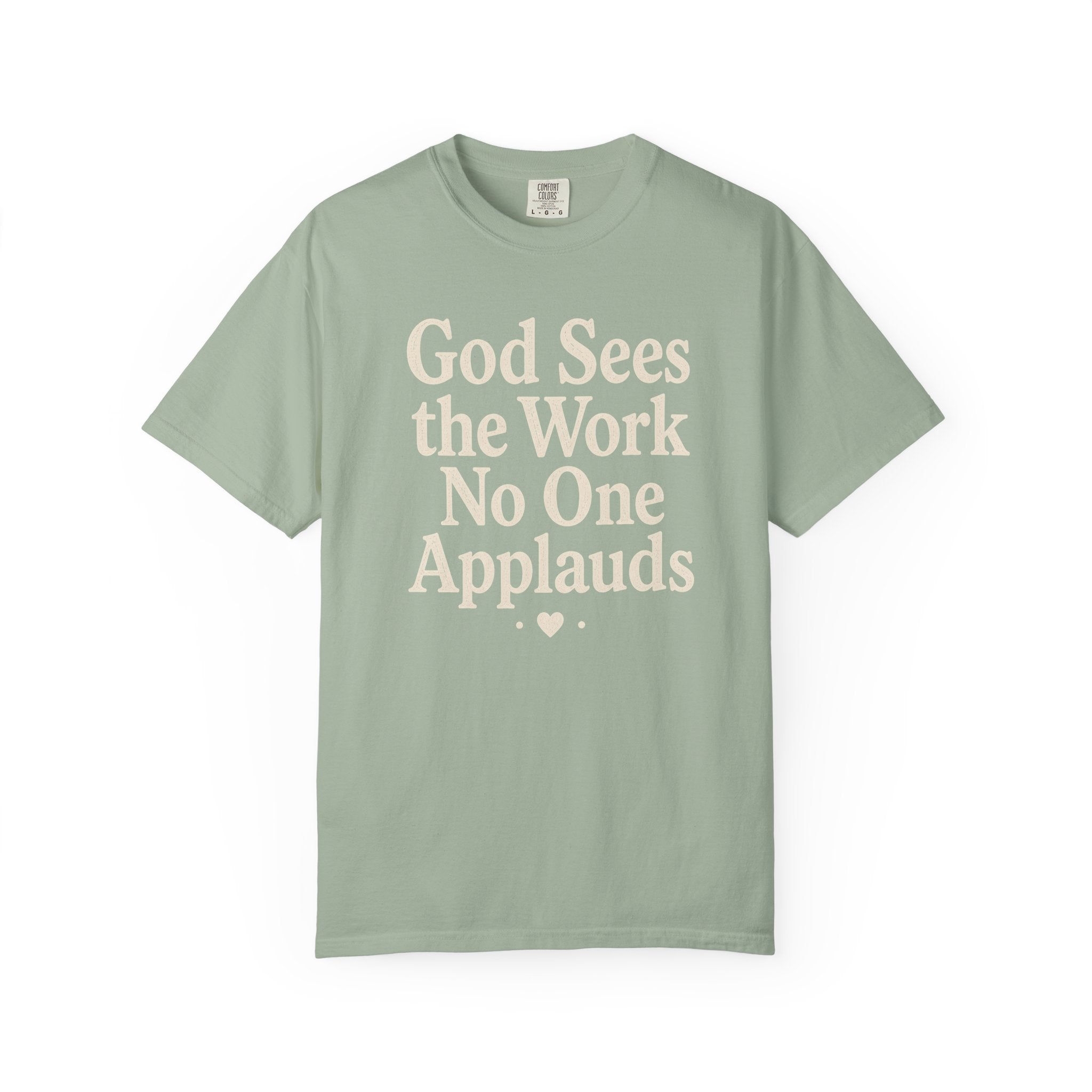 God Sees The Work No One Applauds T-Shirt