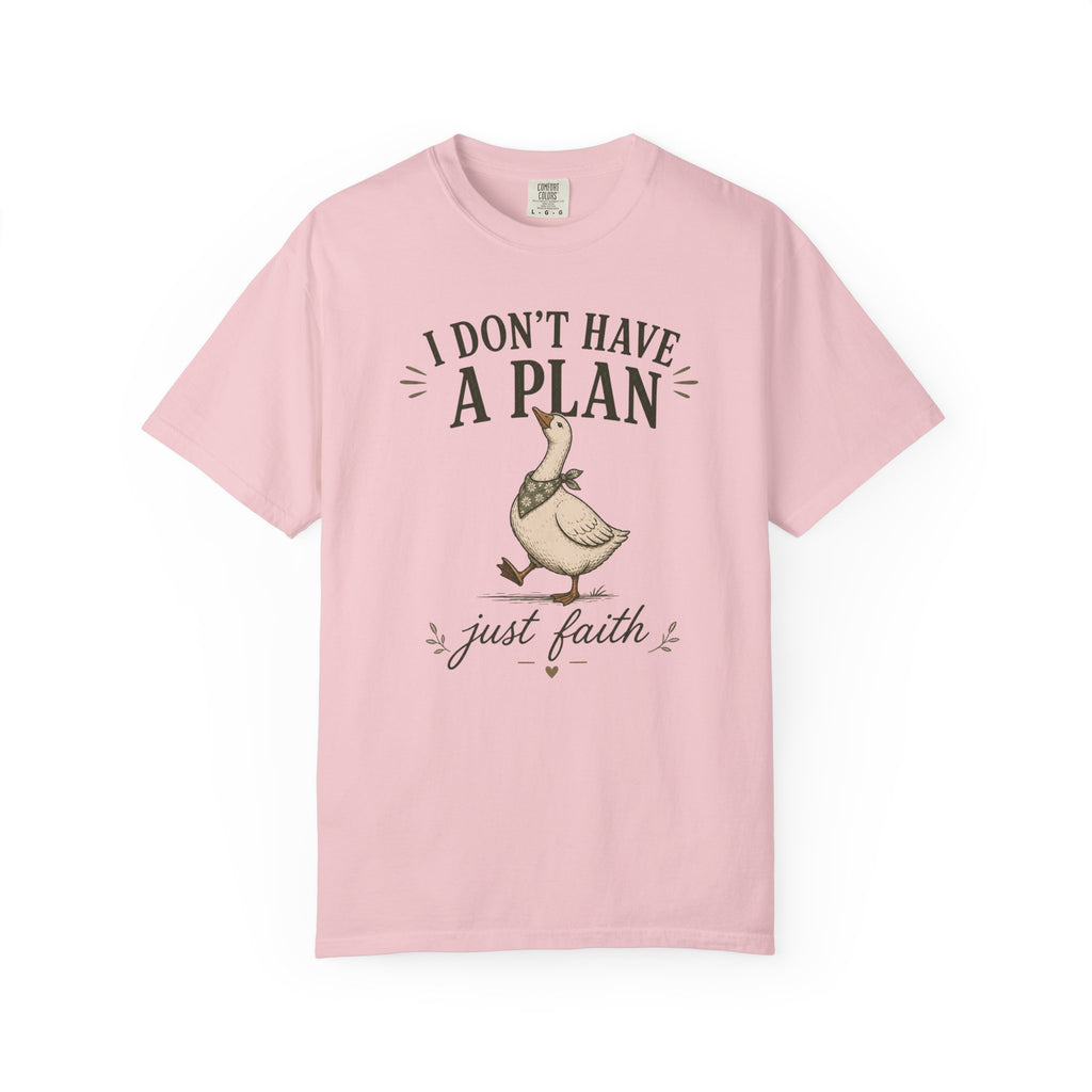 I don't have a plan just faith T-Shirt