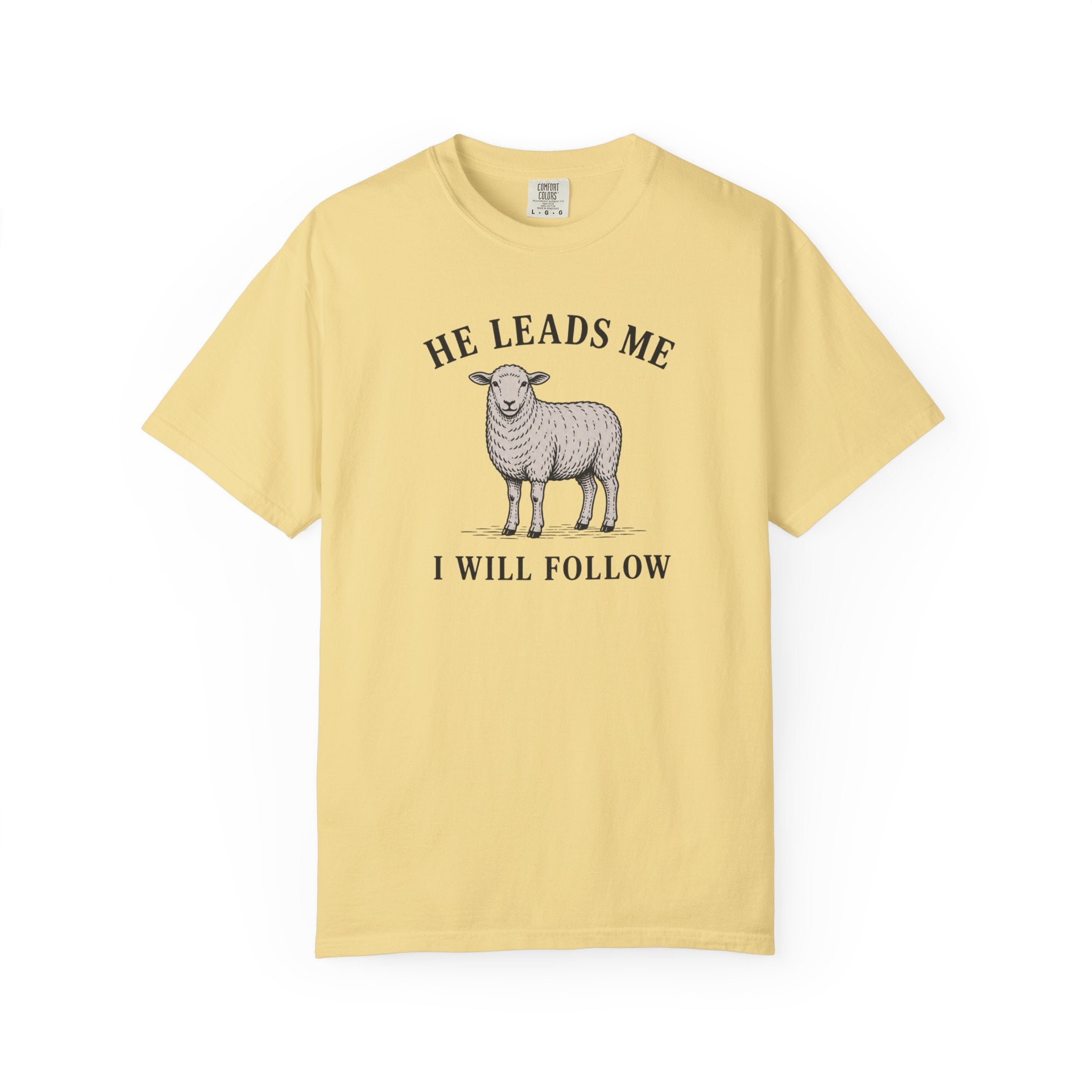 He Leads I Will Follow T-Shirt