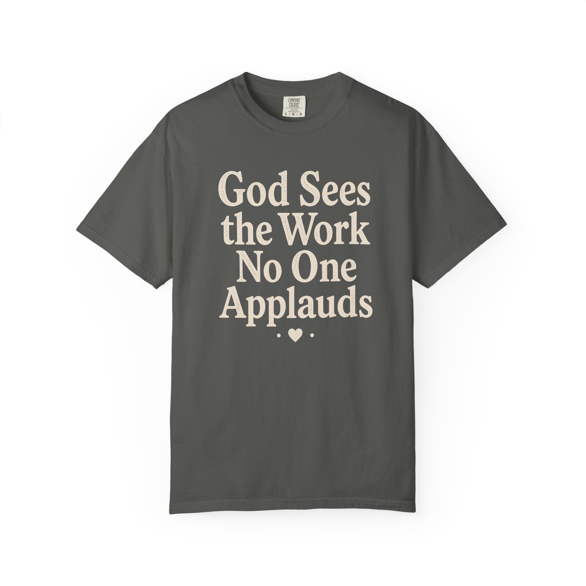 God Sees The Work No One Applauds T-Shirt