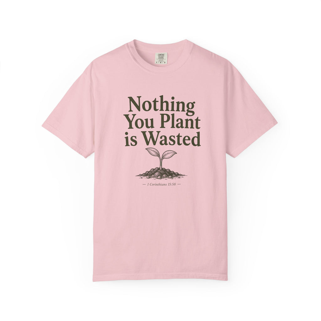 Nothing You Plant is Wasted T-shirt