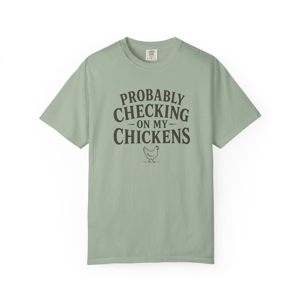 Probably Checking on My Chickens T-shirt