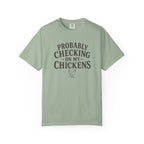 Probably Checking on My Chickens T-shirt