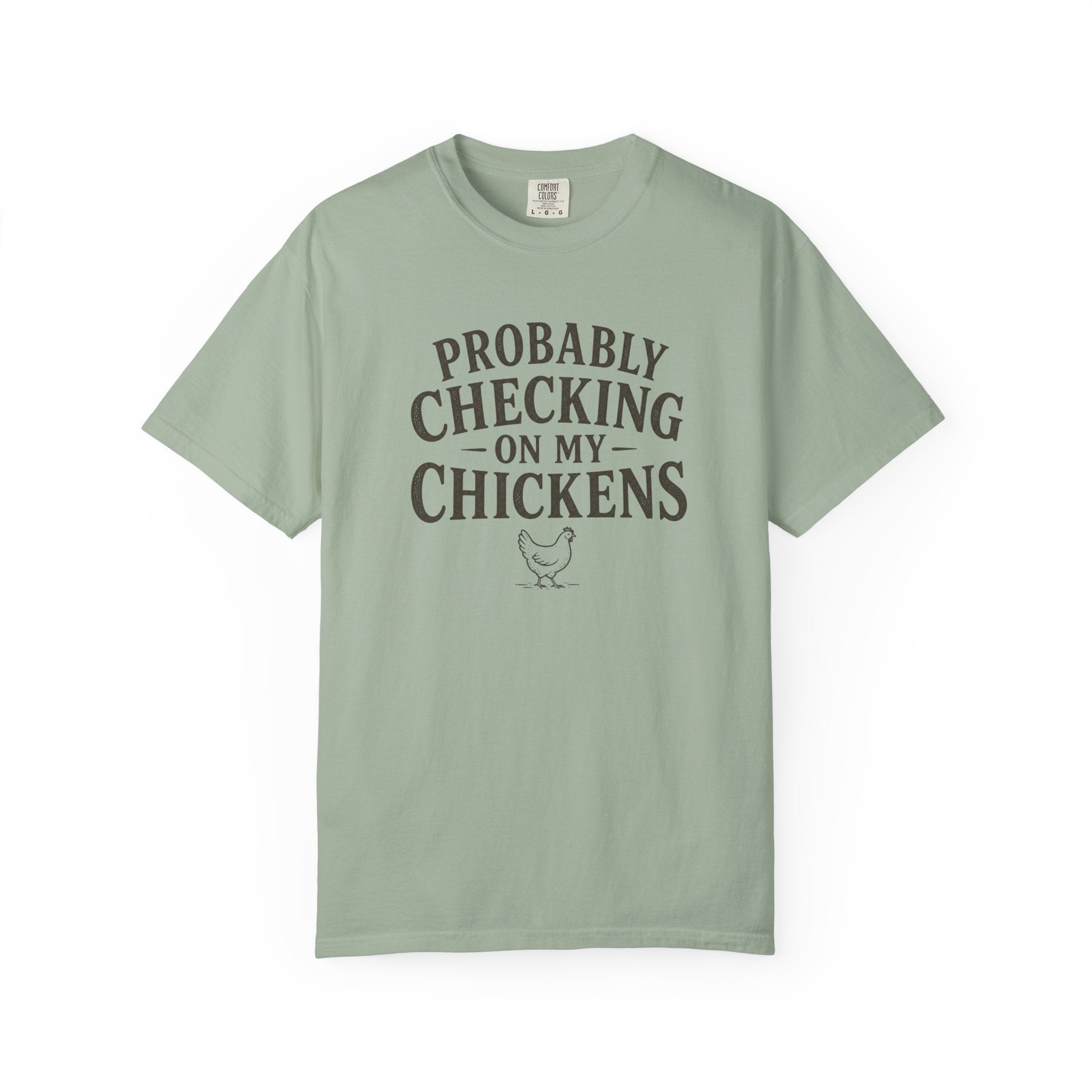 Probably Checking on My Chickens T-shirt