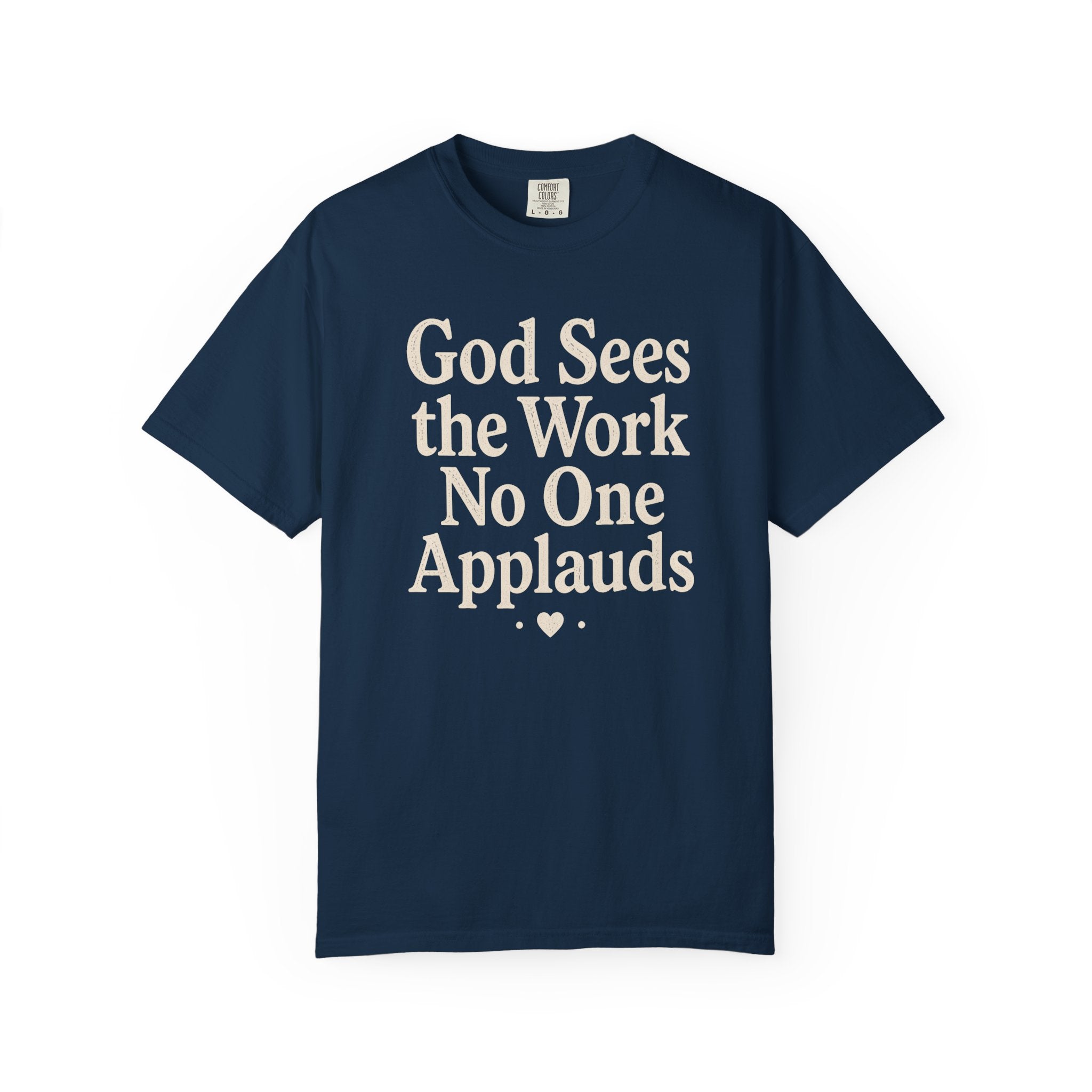 God Sees The Work No One Applauds T-Shirt