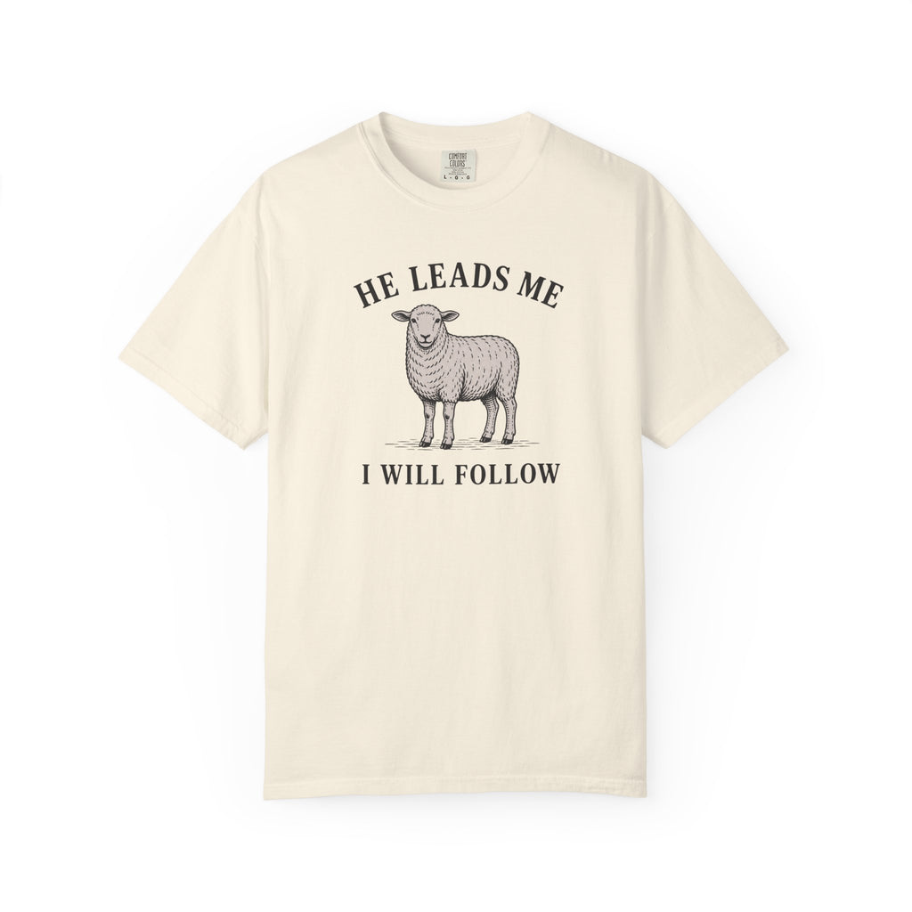 He Leads I Will Follow T-Shirt