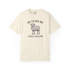 He Leads I Will Follow T-Shirt