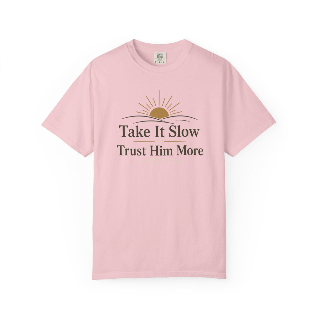 Take it Slow Trust Him More T-shirt