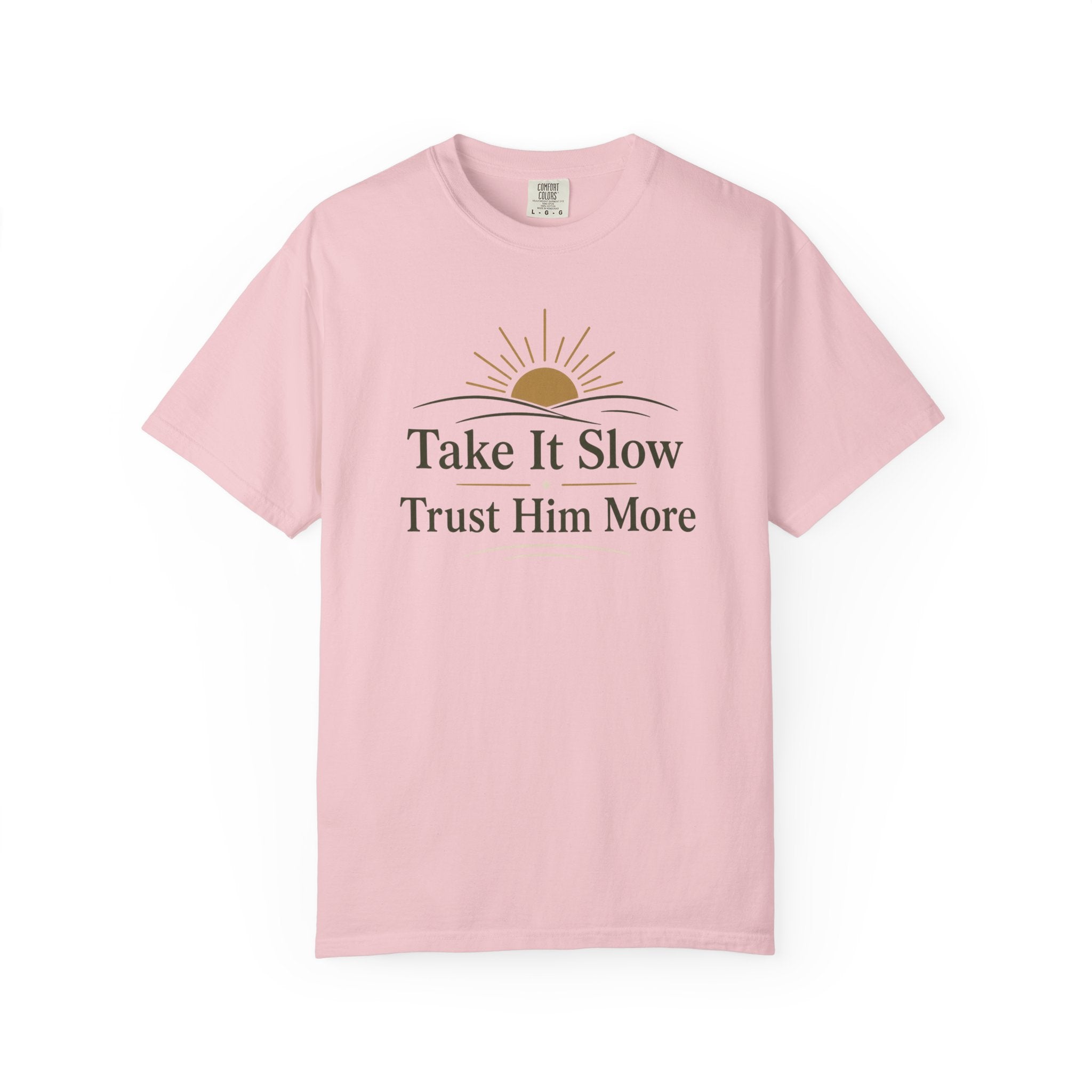 Take it Slow Trust Him More T-shirt