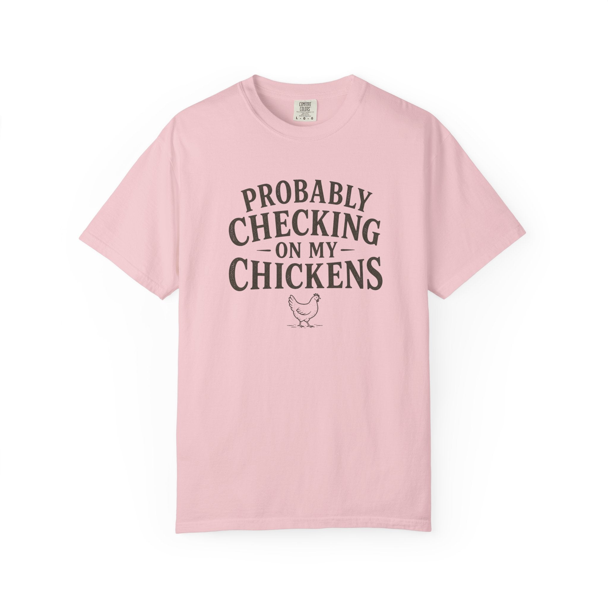 Probably Checking on My Chickens T-shirt