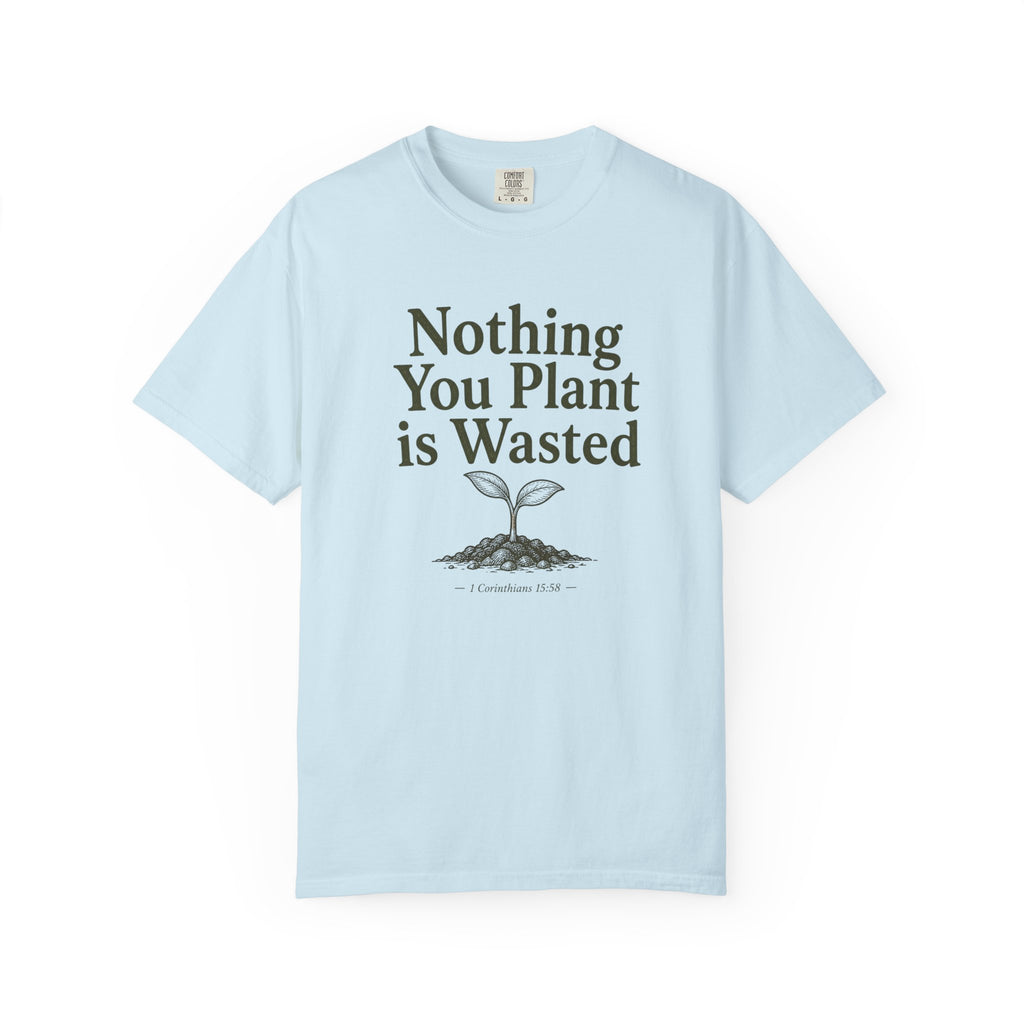 Nothing You Plant is Wasted T-shirt