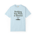 Nothing You Plant is Wasted T-shirt