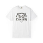 Probably Checking on My Chickens T-shirt