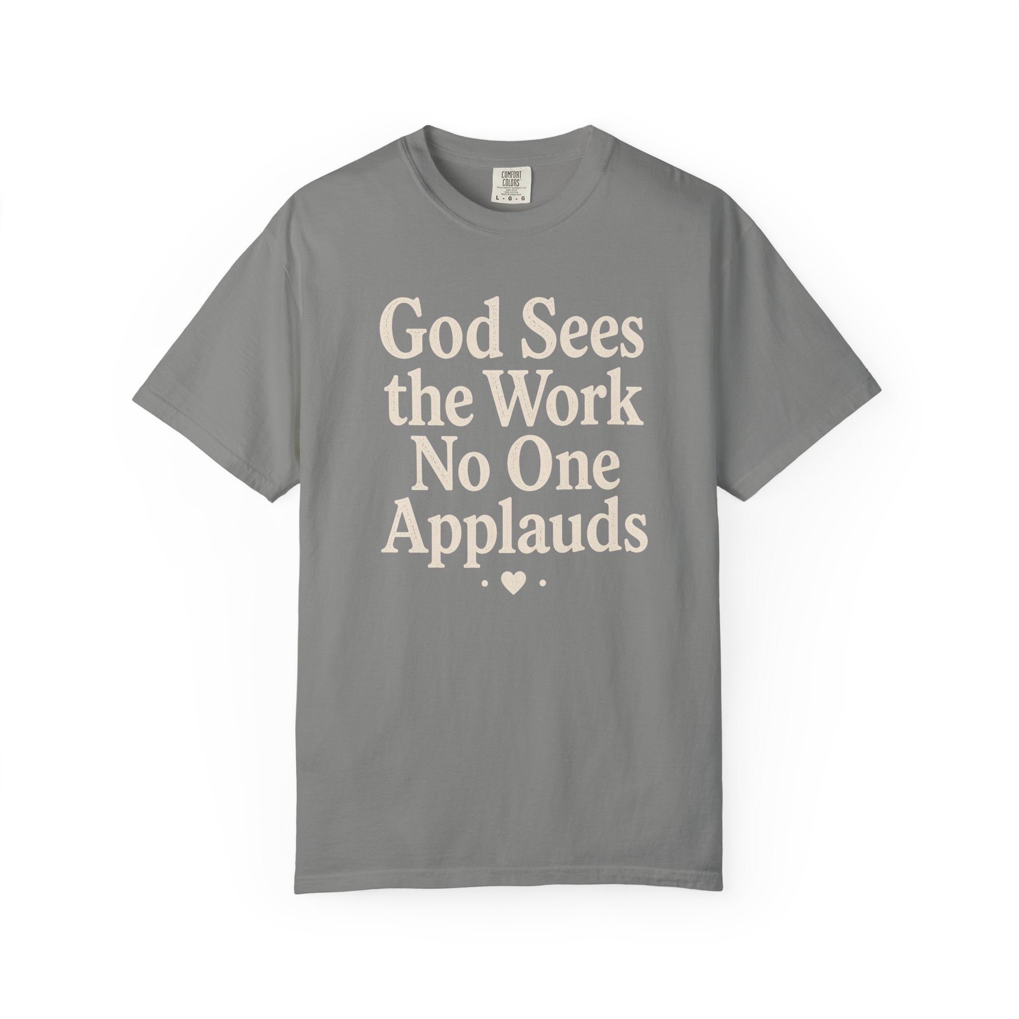God Sees The Work No One Applauds T-Shirt