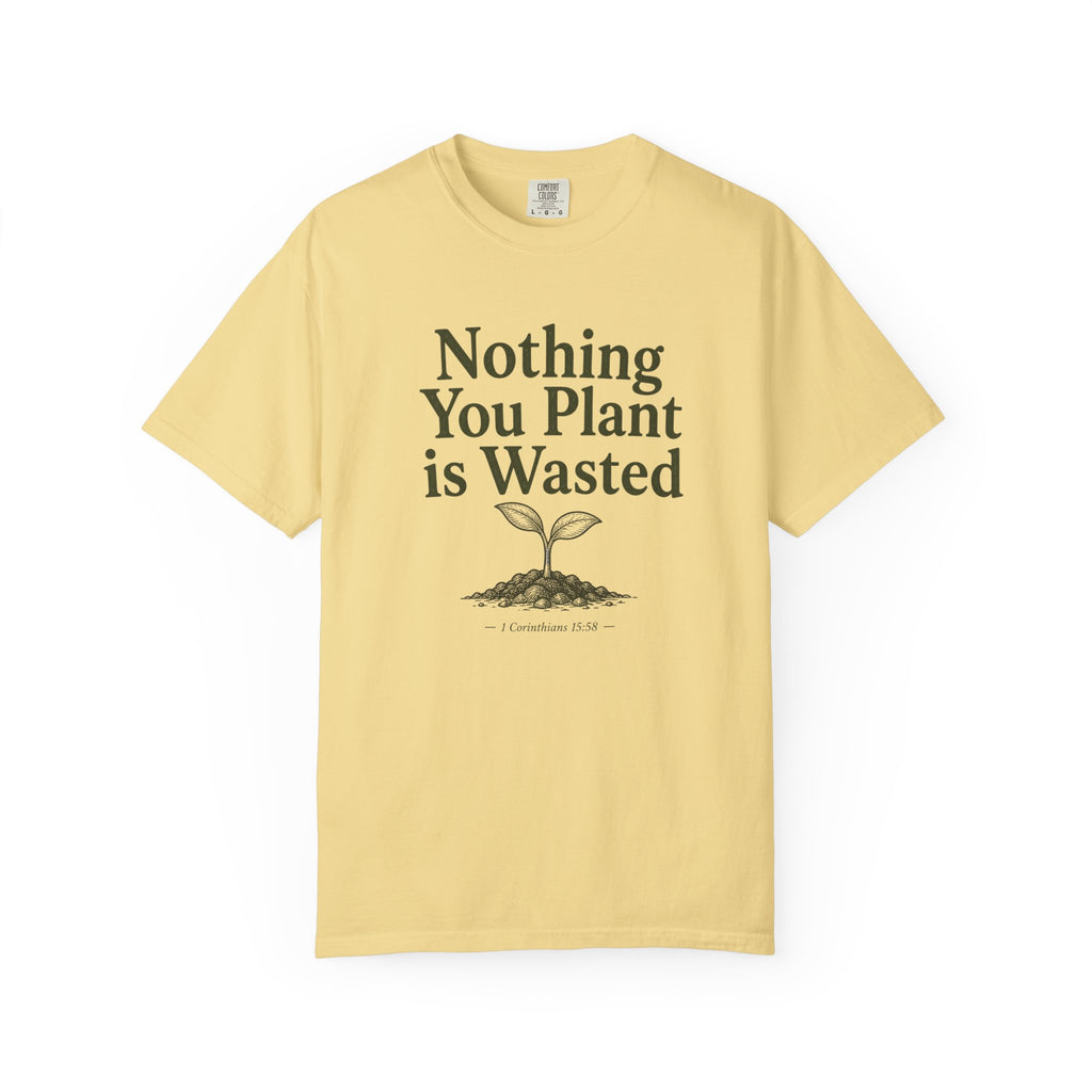 Nothing You Plant is Wasted T-shirt
