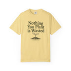 Nothing You Plant is Wasted T-shirt