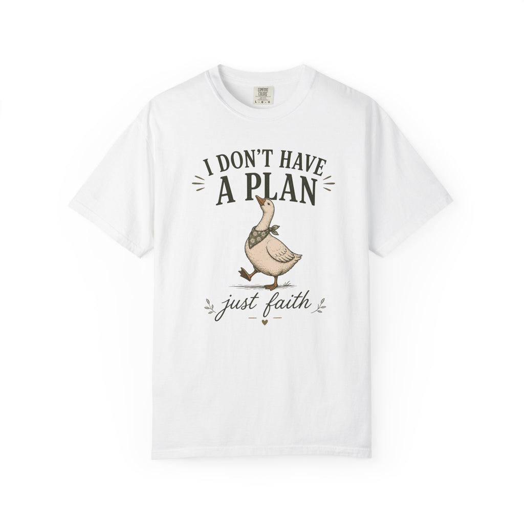 I don't have a plan just faith T-Shirt