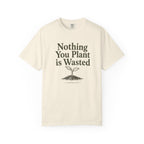 Nothing You Plant is Wasted T-shirt