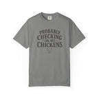 Probably Checking on My Chickens T-shirt