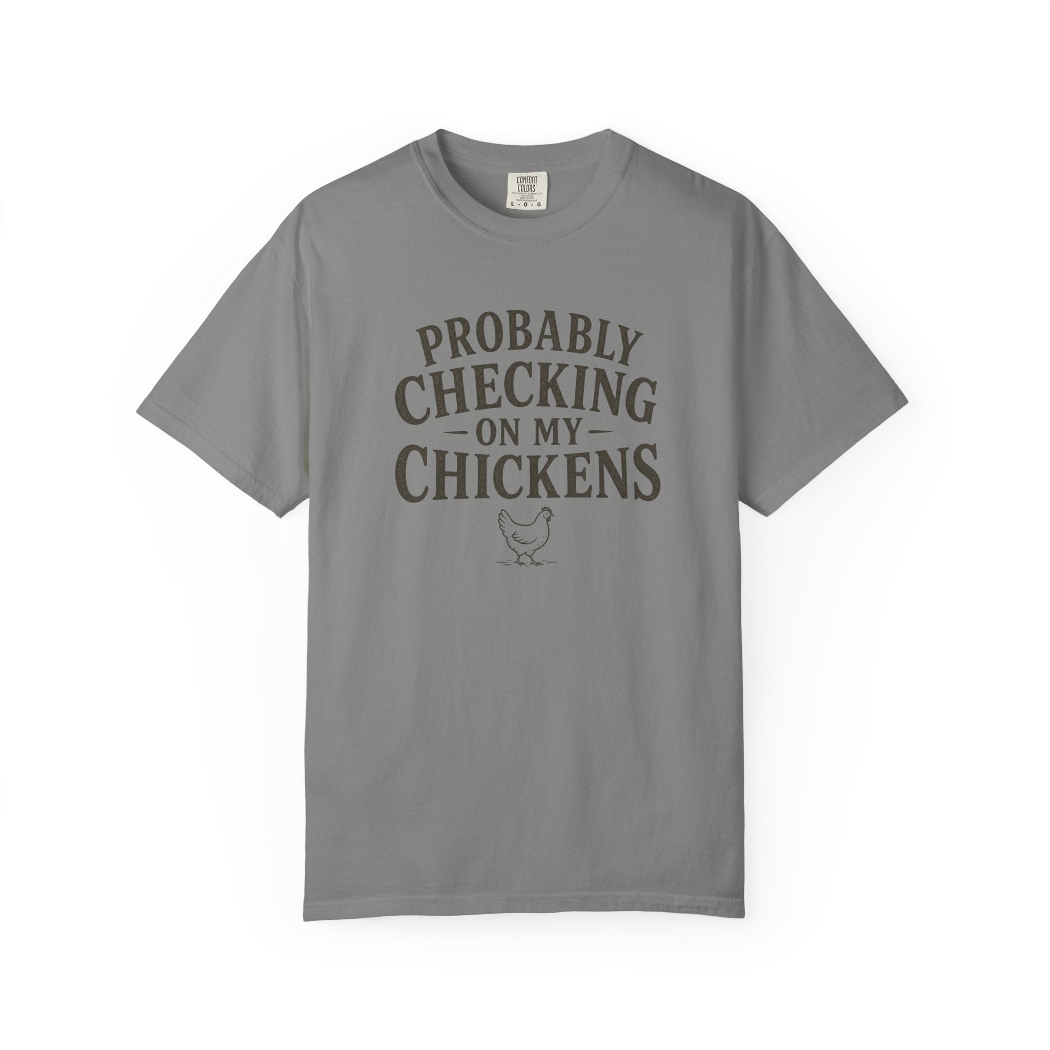 Probably Checking on My Chickens T-shirt