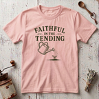 Faithful In The Tending T-Shirt