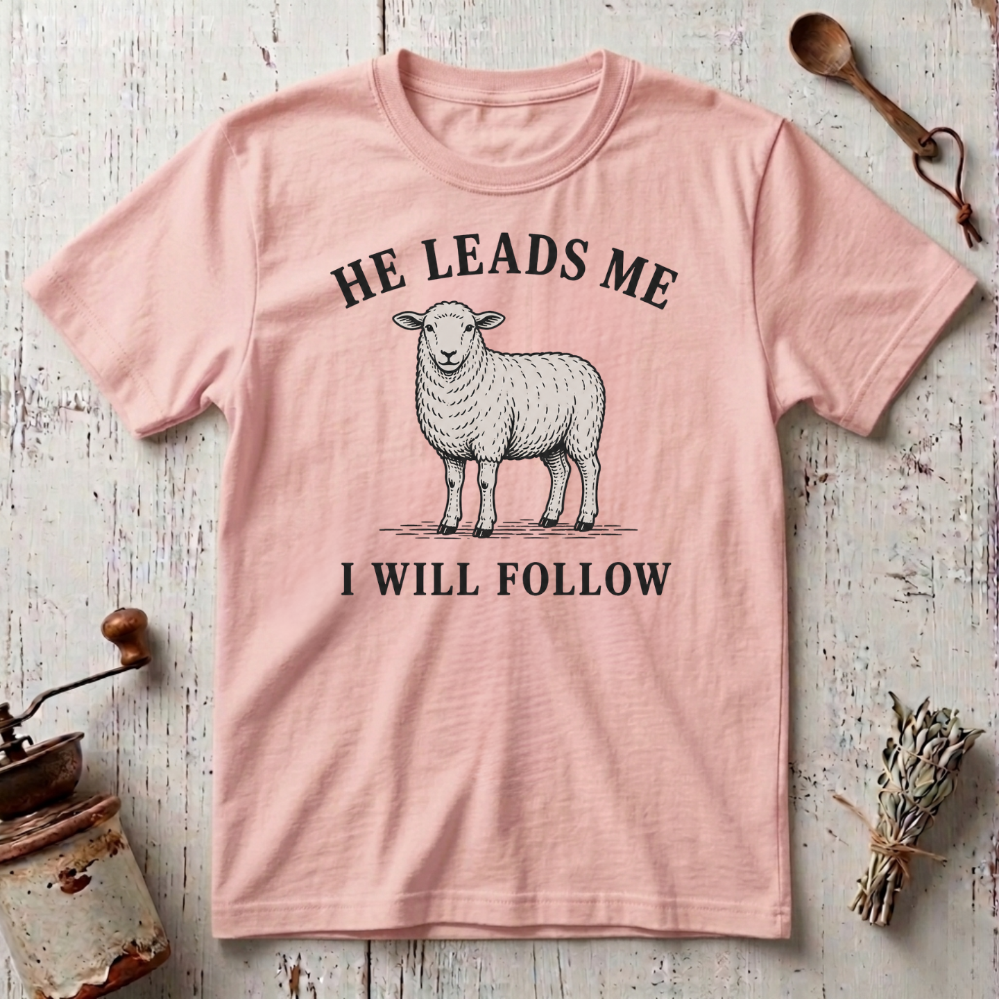 He Leads I Will Follow T-Shirt