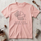 Slow Days Strong Faith T-shirt